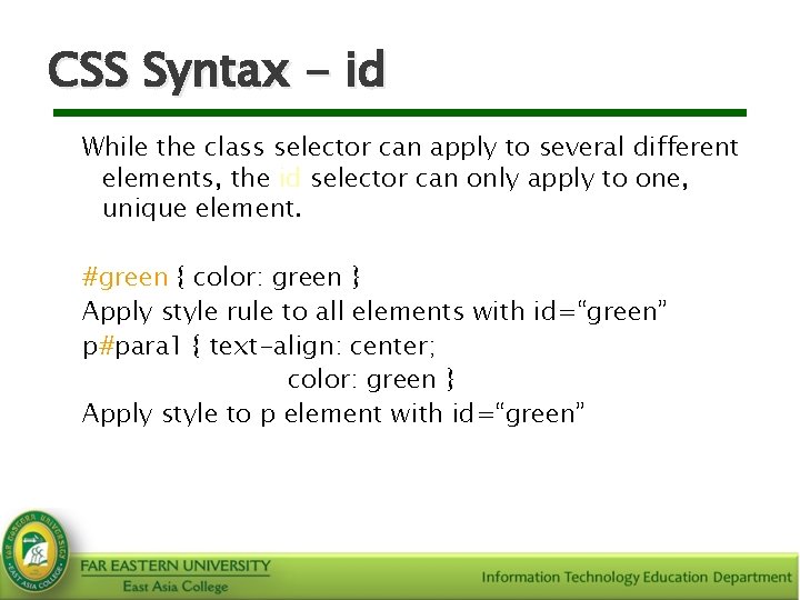 CSS Syntax - id While the class selector can apply to several different elements,