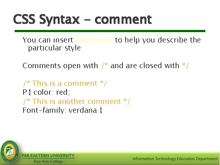 CSS Syntax - comment You can insert comments to help you describe the particular