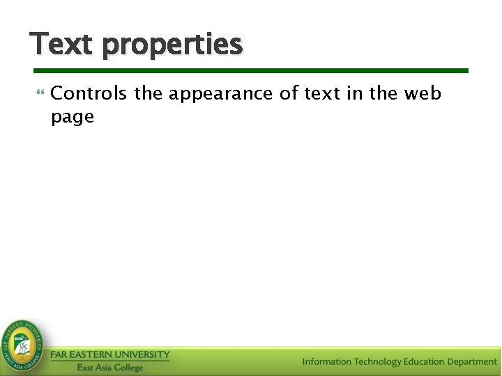 Text properties Controls the appearance of text in the web page 