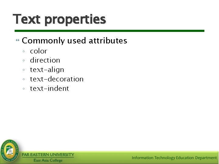 Text properties Commonly used attributes ◦ ◦ ◦ color direction text-align text-decoration text-indent 