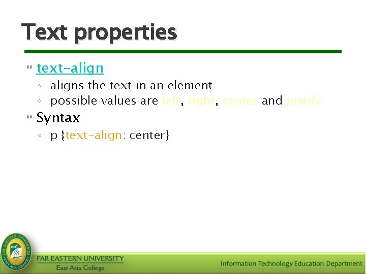 Text properties text-align ◦ aligns the text in an element ◦ possible values are