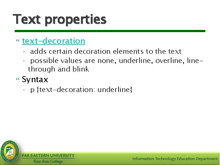 Text properties text-decoration ◦ adds certain decoration elements to the text ◦ possible values