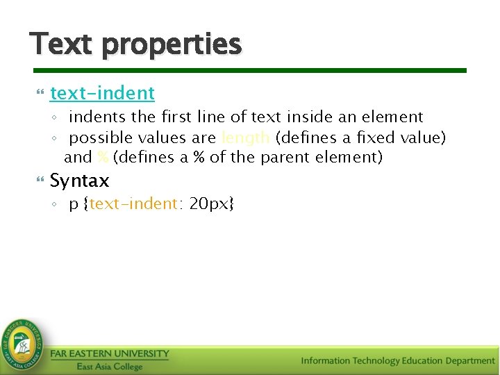 Text properties text-indent ◦ indents the first line of text inside an element ◦