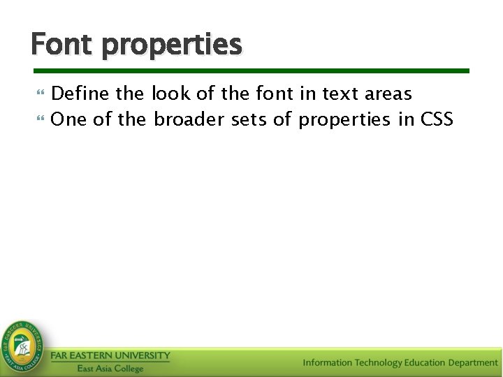 Font properties Define the look of the font in text areas One of the