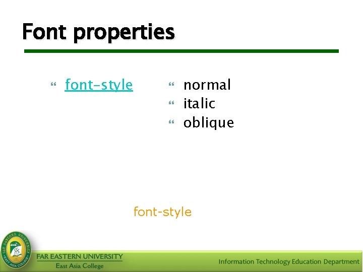 Font properties font-style normal italic oblique Syntax: body {font-style: italic} 