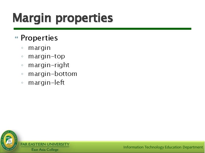 Margin properties Properties ◦ ◦ ◦ margin-top margin-right margin-bottom margin-left 