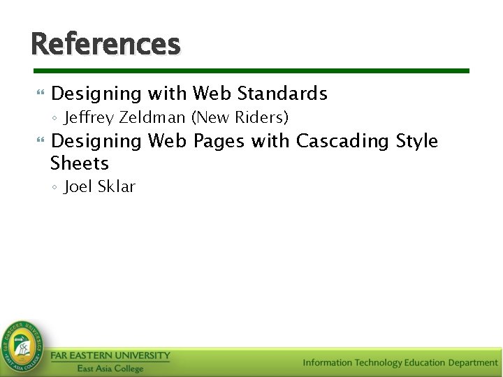 References Designing with Web Standards ◦ Jeffrey Zeldman (New Riders) Designing Web Pages with