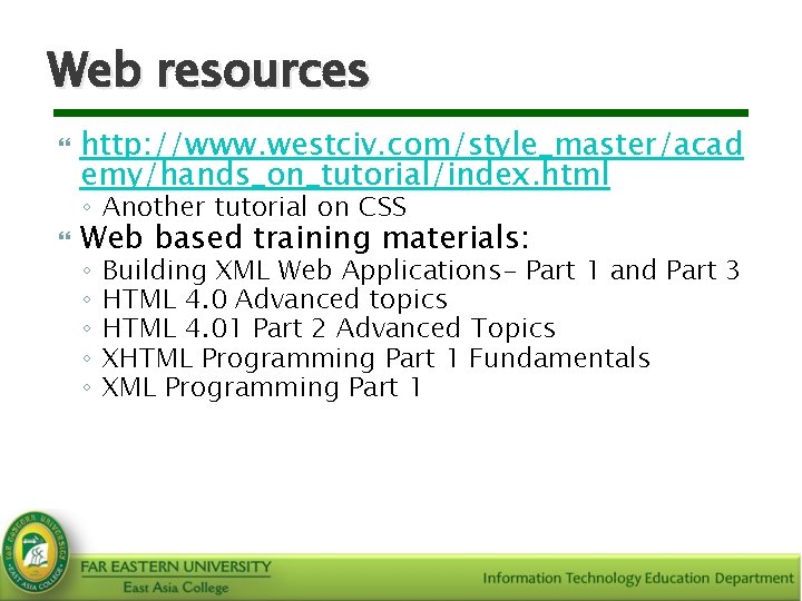 Web resources http: //www. westciv. com/style_master/acad emy/hands_on_tutorial/index. html ◦ Another tutorial on CSS Web