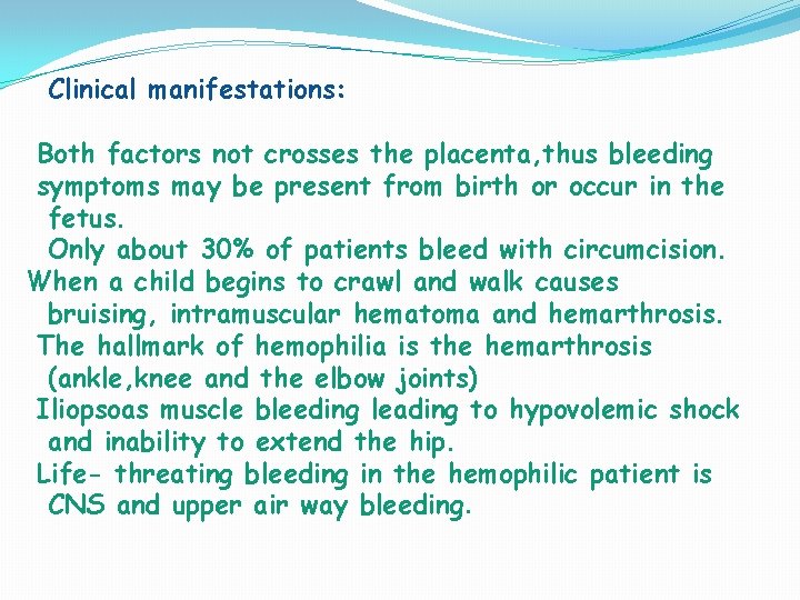 Clinical manifestations: Both factors not crosses the placenta, thus bleeding symptoms may be present