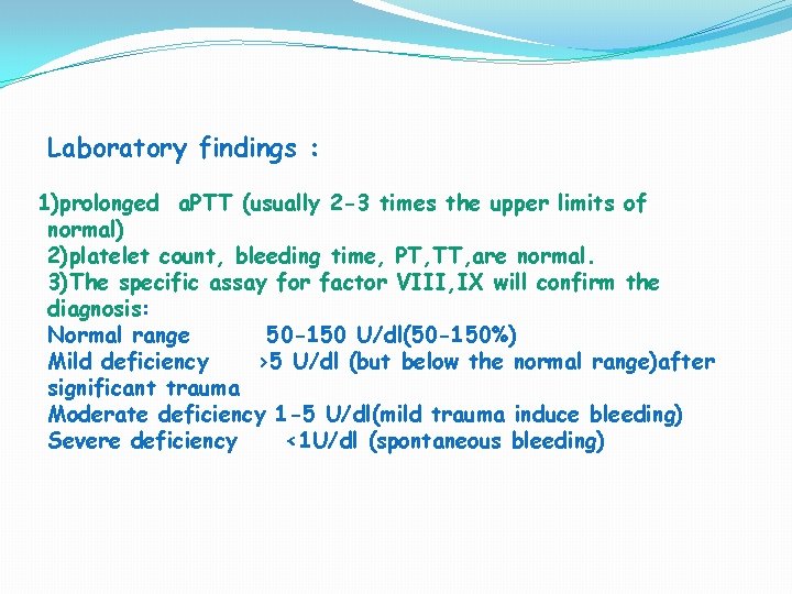 Laboratory findings : 1)prolonged a. PTT (usually 2 -3 times the upper limits of