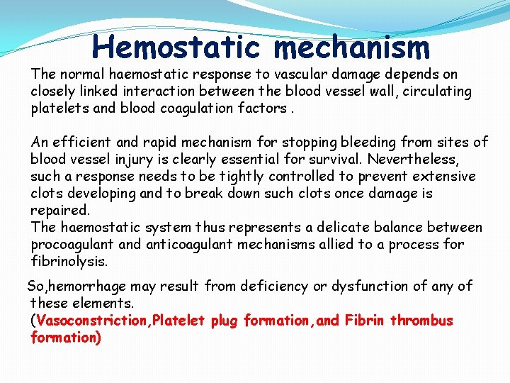 Hemostatic mechanism The normal haemostatic response to vascular damage depends on closely linked interaction