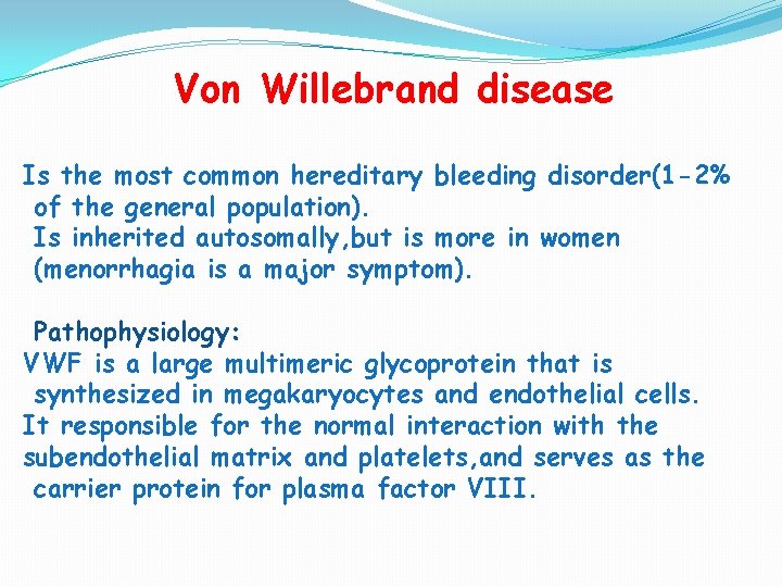 Von Willebrand disease Is the most common hereditary bleeding disorder(1 -2% of the general