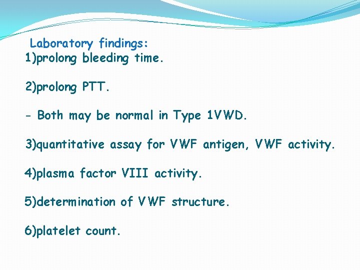 Laboratory findings: 1)prolong bleeding time. 2)prolong PTT. - Both may be normal in Type