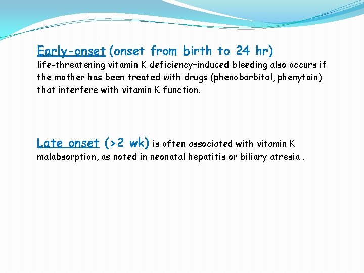 Early-onset (onset from birth to 24 hr) life-threatening vitamin K deficiency–induced bleeding also occurs