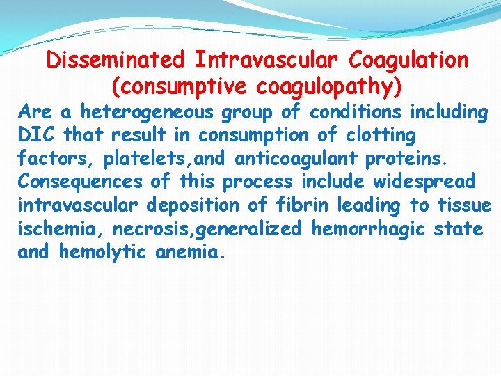 Disseminated Intravascular Coagulation (consumptive coagulopathy) Are a heterogeneous group of conditions including DIC that