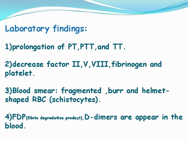 Laboratory findings: 1)prolongation of PT, PTT, and TT. 2)decrease factor II, V, VIII, fibrinogen