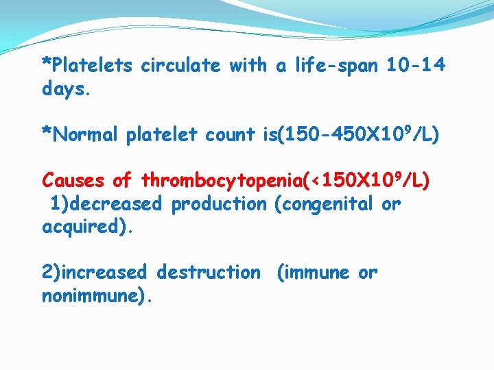 *Platelets circulate with a life-span 10 -14 days. *Normal platelet count is(150 -450 X