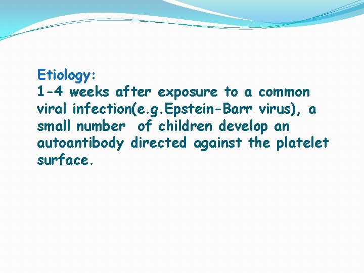 Etiology: 1 -4 weeks after exposure to a common viral infection(e. g. Epstein-Barr virus),