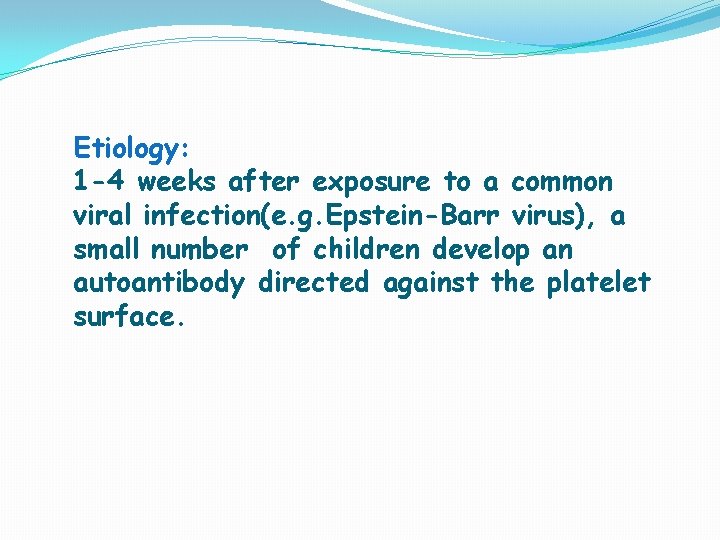 Etiology: 1 -4 weeks after exposure to a common viral infection(e. g. Epstein-Barr virus),