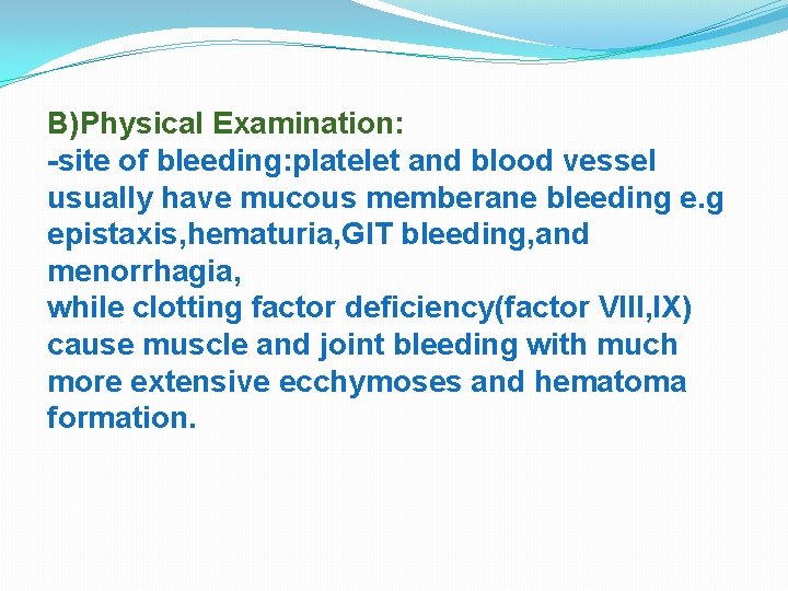 B)Physical Examination: -site of bleeding: platelet and blood vessel usually have mucous memberane bleeding