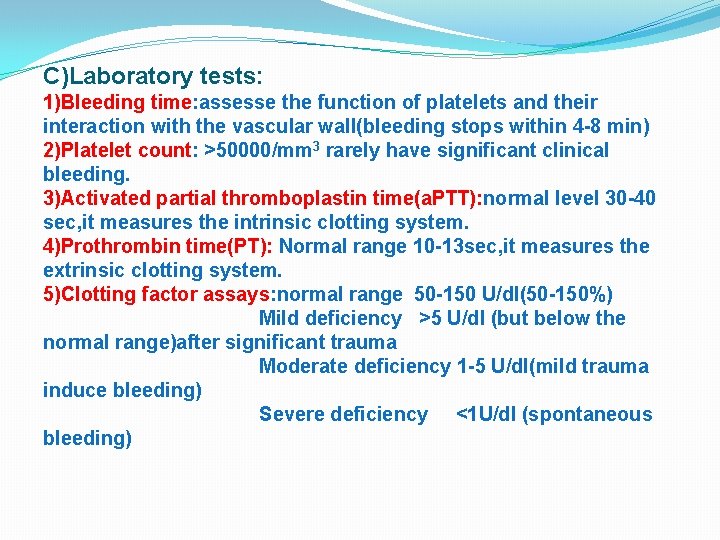 C)Laboratory tests: 1)Bleeding time: assesse the function of platelets and their interaction with the