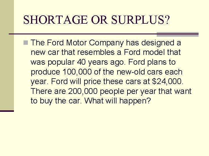 SHORTAGE OR SURPLUS? n The Ford Motor Company has designed a new car that