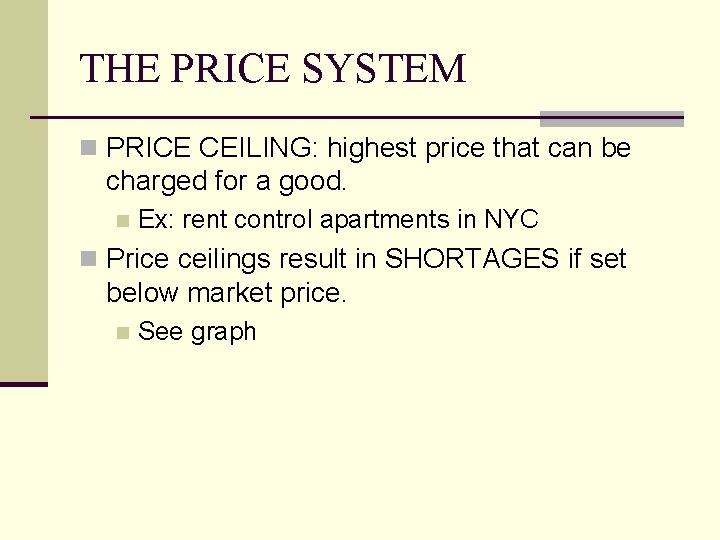 THE PRICE SYSTEM n PRICE CEILING: highest price that can be charged for a