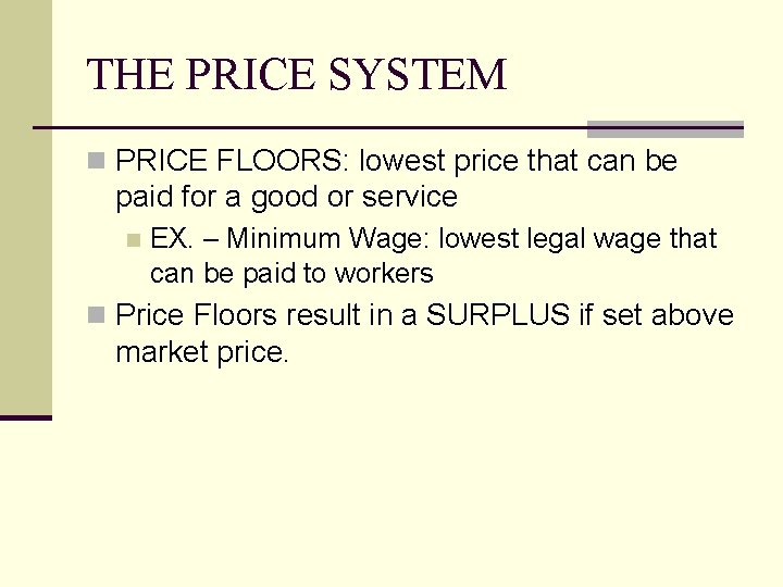 THE PRICE SYSTEM n PRICE FLOORS: lowest price that can be paid for a