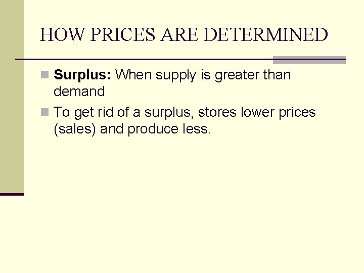 HOW PRICES ARE DETERMINED n Surplus: When supply is greater than demand n To