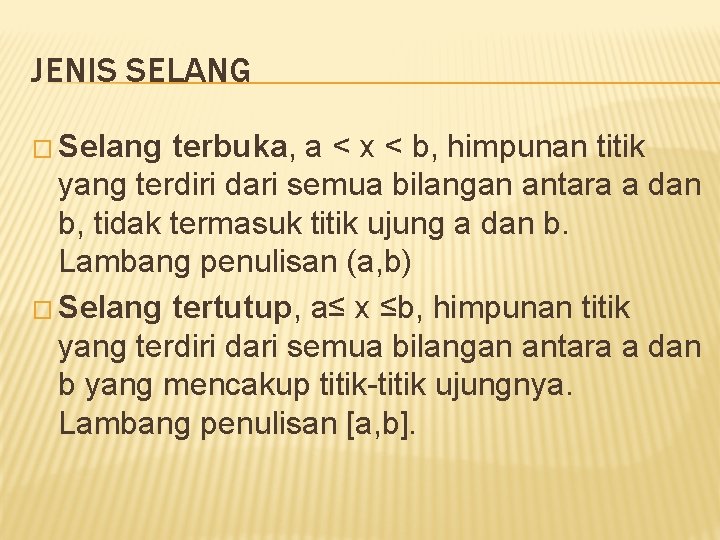 JENIS SELANG � Selang terbuka, a < x < b, himpunan titik yang terdiri