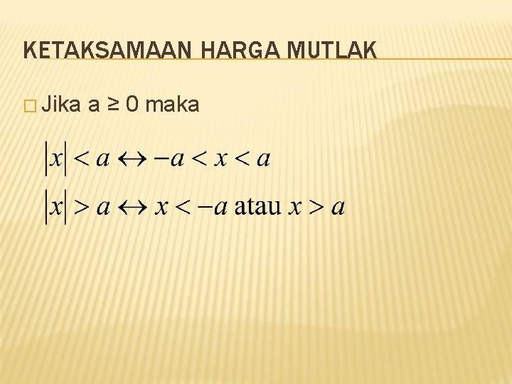 KETAKSAMAAN HARGA MUTLAK � Jika a ≥ 0 maka 