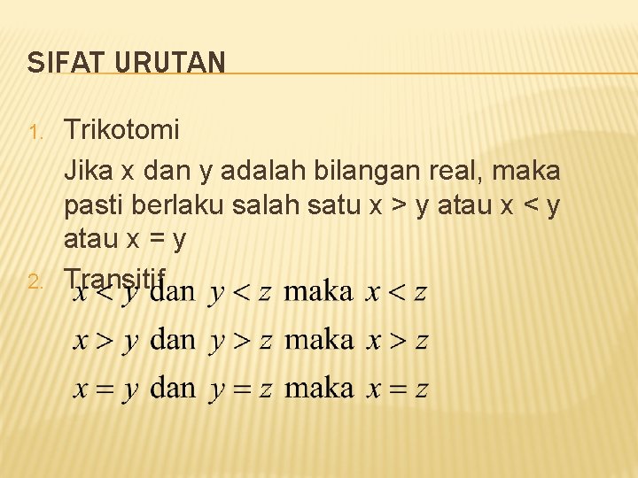 SIFAT URUTAN 1. 2. Trikotomi Jika x dan y adalah bilangan real, maka pasti