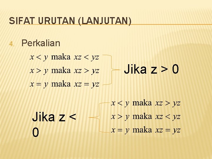 SIFAT URUTAN (LANJUTAN) 4. Perkalian Jika z > 0 Jika z < 0 