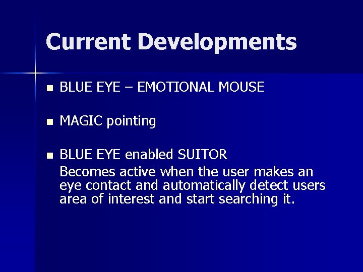 Current Developments n BLUE EYE – EMOTIONAL MOUSE n MAGIC pointing n BLUE EYE