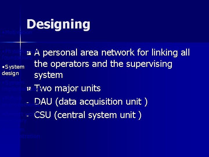 Designing • Motivation A personal area network for linking all the operators and the