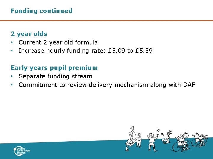 Funding continued 2 year olds • Current 2 year old formula • Increase hourly