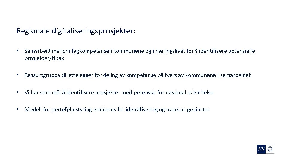 Regionale digitaliseringsprosjekter: • Samarbeid mellom fagkompetanse i kommunene og i næringslivet for å identifisere