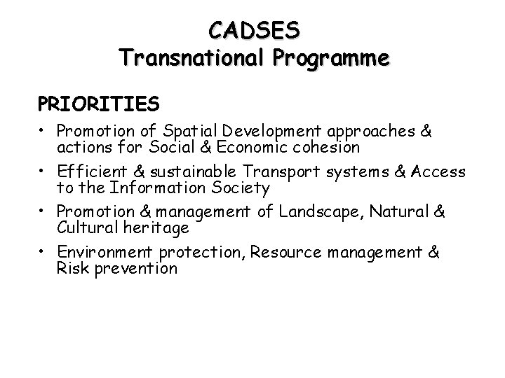 CADSES Transnational Programme PRIORITIES • Promotion of Spatial Development approaches & actions for Social