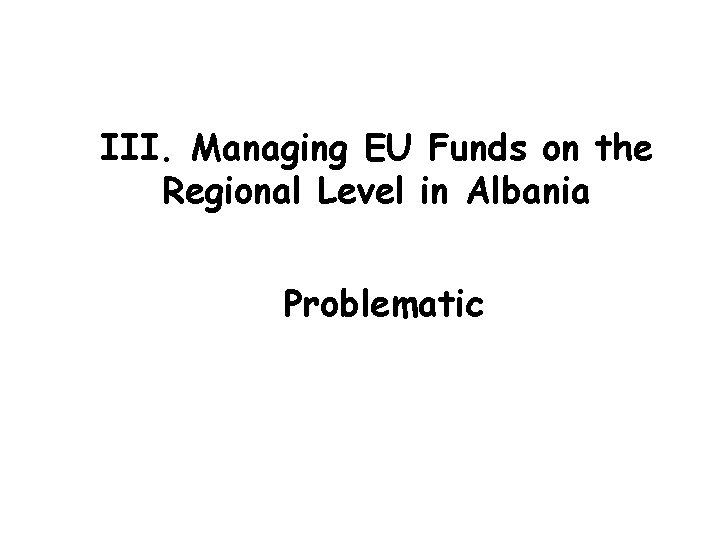 III. Managing EU Funds on the Regional Level in Albania Problematic 