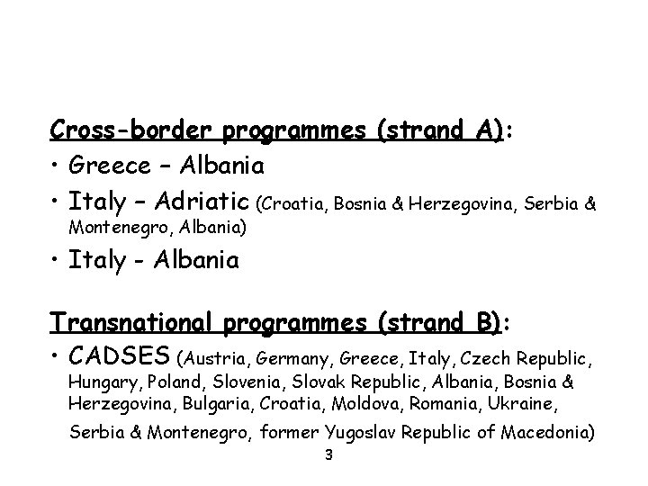 Cross-border programmes (strand A): • Greece – Albania • Italy – Adriatic (Croatia, Bosnia