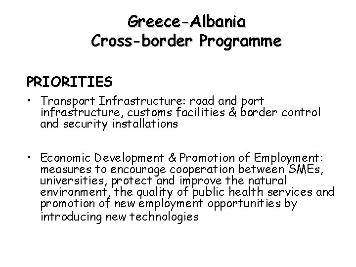 Greece-Albania Cross-border Programme PRIORITIES • Transport Infrastructure: road and port infrastructure, customs facilities &