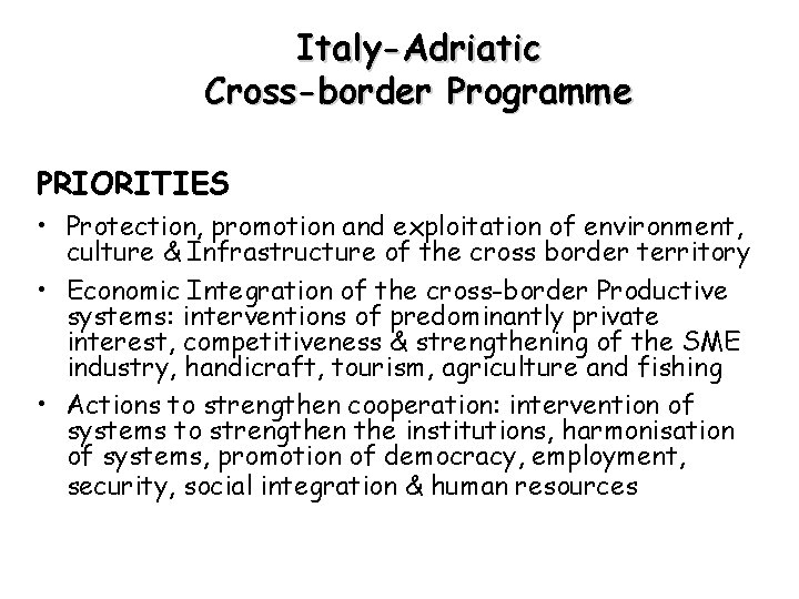 Italy-Adriatic Cross-border Programme PRIORITIES • Protection, promotion and exploitation of environment, culture & Infrastructure