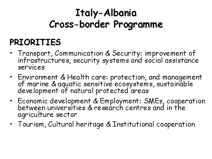 Italy-Albania Cross-border Programme PRIORITIES • Transport, Communication & Security: improvement of infrastructures, security systems