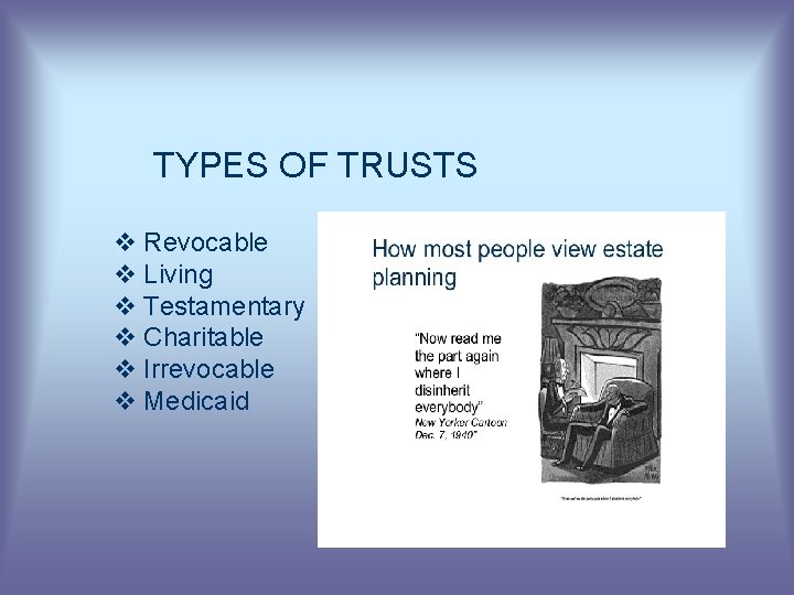 TYPES OF TRUSTS v Revocable v Living v Testamentary v Charitable v Irrevocable v
