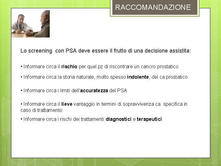 RACCOMANDAZIONE Lo screening con PSA deve essere il frutto di una decisione assistita: •