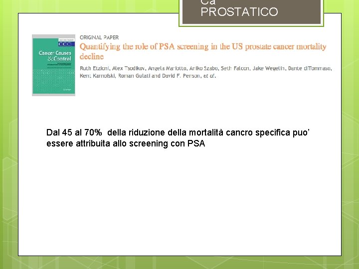 Ca PROSTATICO Dal 45 al 70% della riduzione della mortalità cancro specifica puo’ essere