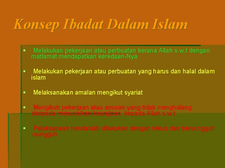 Konsep Ibadat Dalam Islam § Melakukan pekerjaan atau perbuatan kerana Allah s. w. t