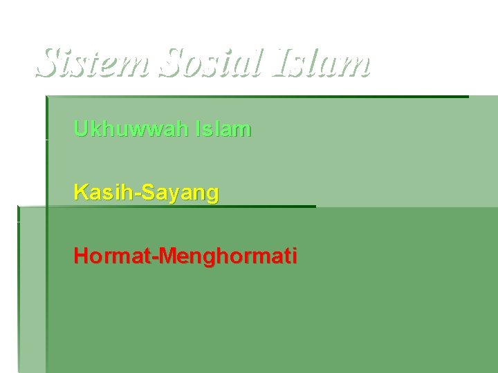 Sistem Sosial Islam Ukhuwwah Islam Kasih-Sayang Hormat-Menghormati 