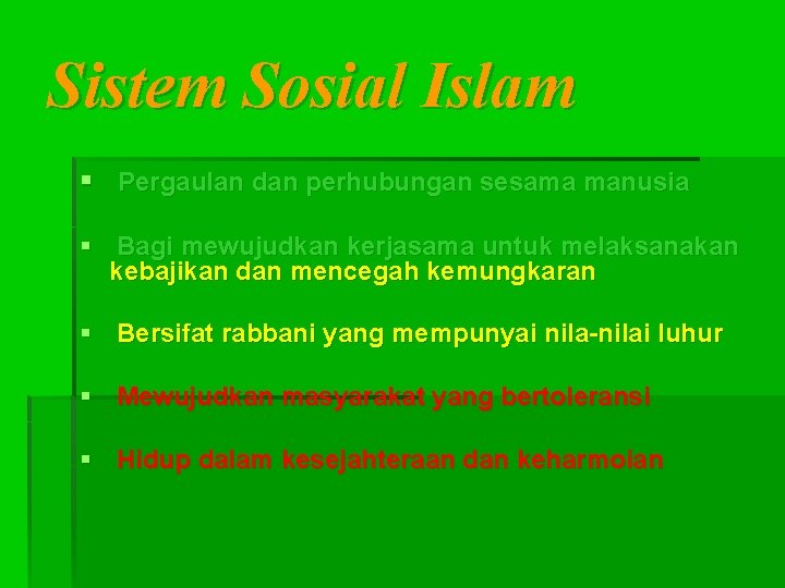 Sistem Sosial Islam § Pergaulan dan perhubungan sesama manusia § Bagi mewujudkan kerjasama untuk