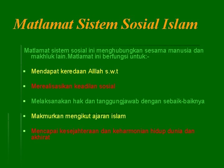 Matlamat Sistem Sosial Islam Matlamat sistem sosial ini menghubungkan sesama manusia dan makhluk lain.